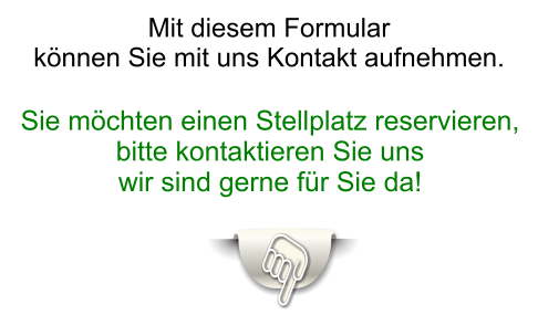 Sie möchten einen Stellplatz reservieren, bitte kontaktieren Sie uns  wir sind gerne für Sie da!   Mit diesem Formular  können Sie mit uns Kontakt aufnehmen.